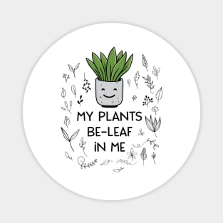 Beleaf In Yourself My Plants Beleaf In Me Funny Plant Lover Magnet